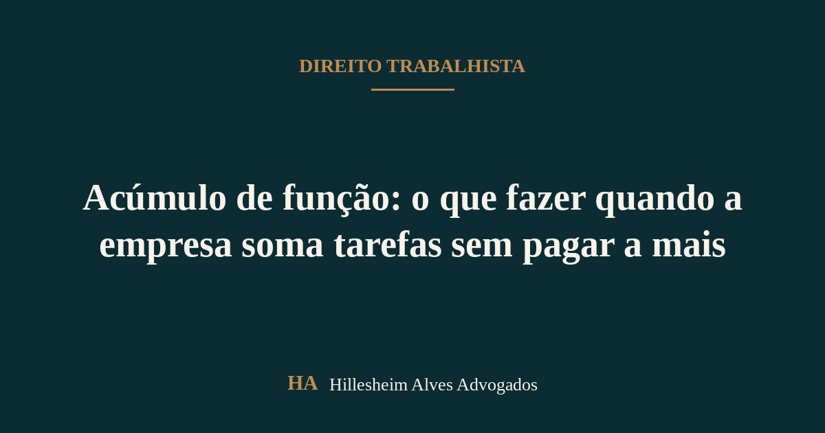 Acúmulo de função: o que fazer quando a empresa soma tarefas sem pagar a mais