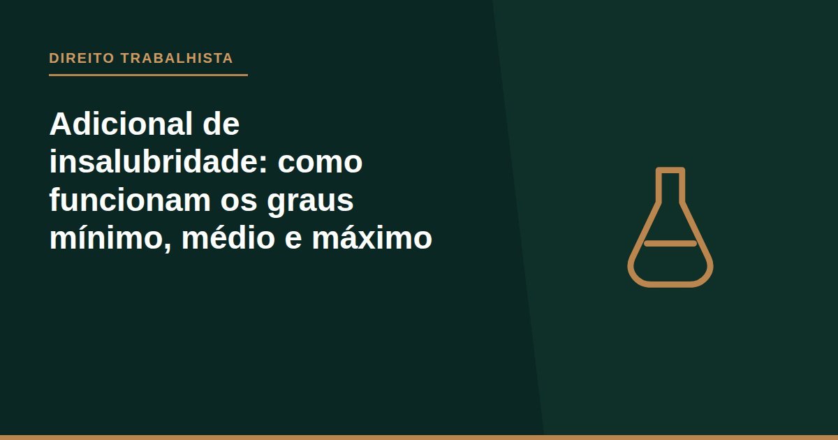 Adicional de insalubridade: como funcionam os graus mínimo, médio e máximo