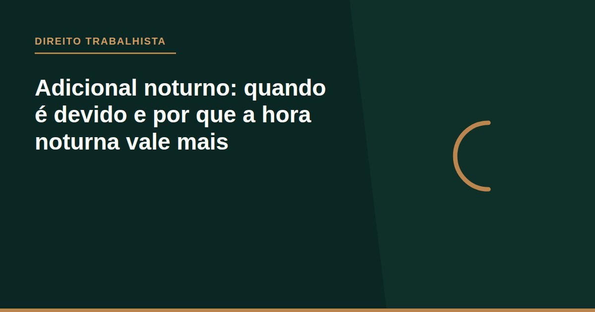 Adicional noturno: quando é devido e por que a hora noturna vale mais