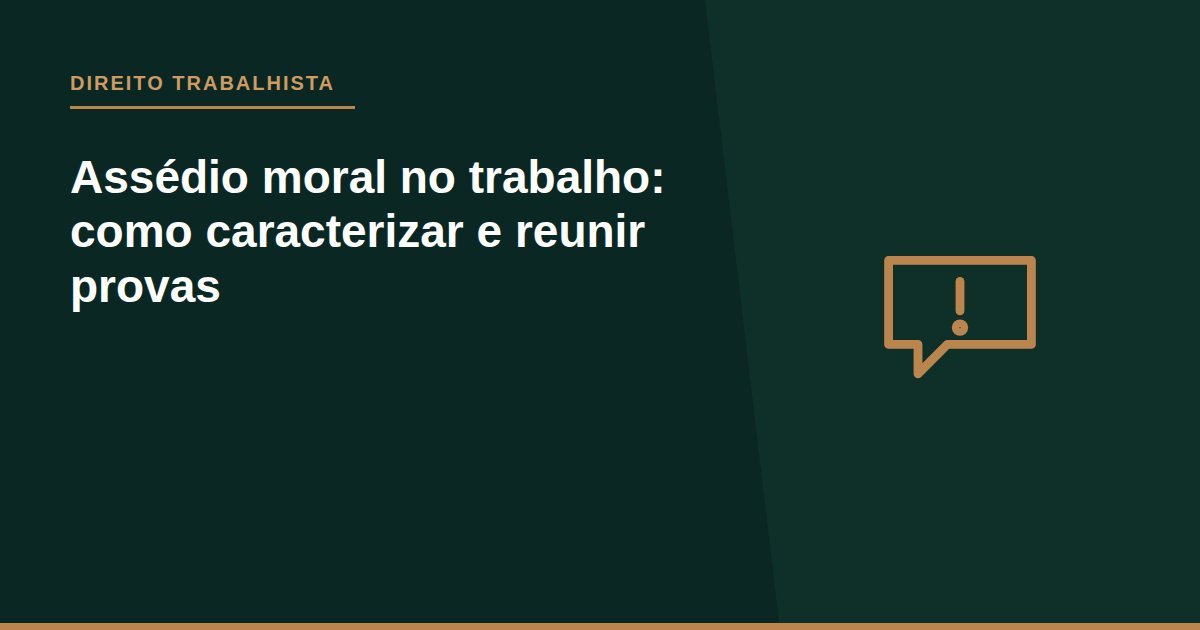 Assédio moral no trabalho: como caracterizar e reunir provas