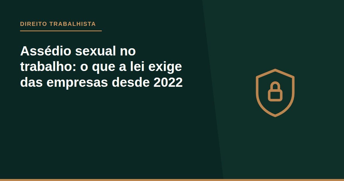 Assédio sexual no trabalho: o que a lei exige das empresas desde 2022