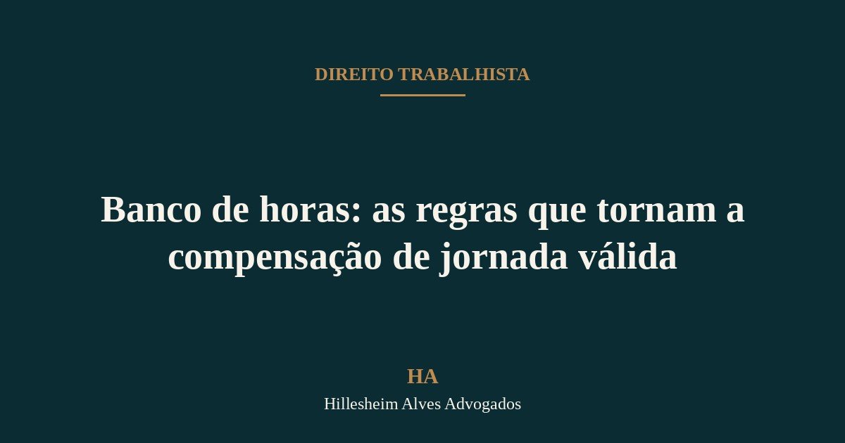 Banco de horas: as regras que tornam a compensação de jornada válida