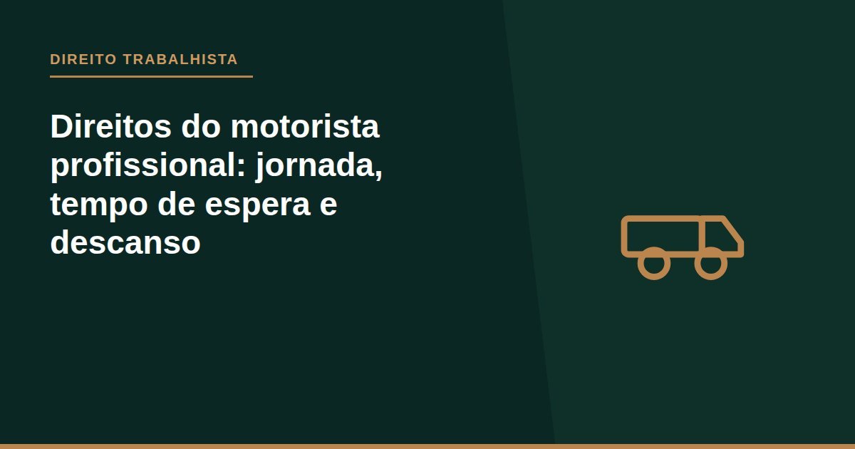 Direitos do motorista profissional: jornada, tempo de espera e descanso