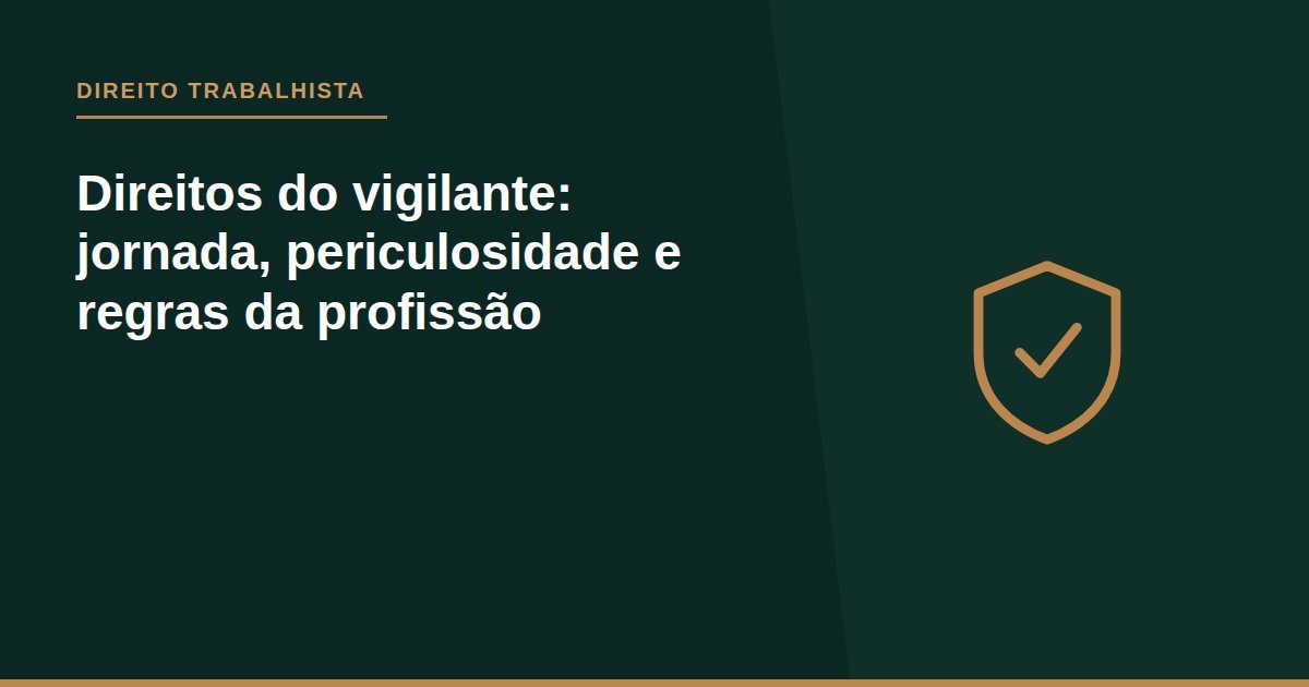 Direitos do vigilante: jornada, periculosidade e regras da profissão