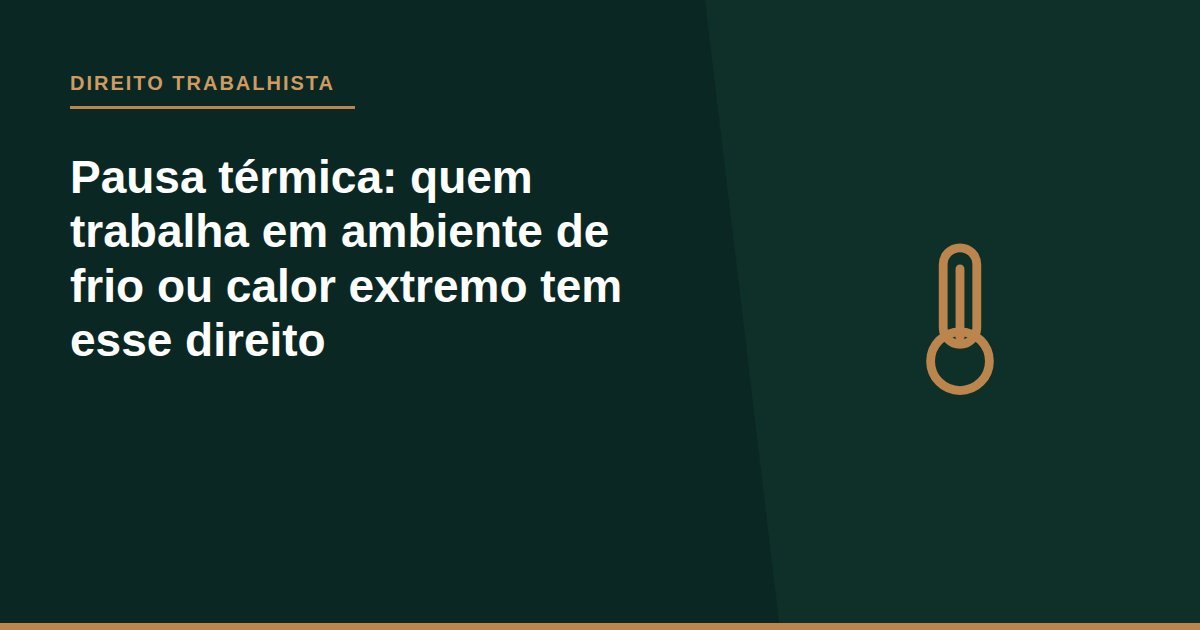 Pausa térmica: quem trabalha em ambiente de frio ou calor extremo tem esse direito