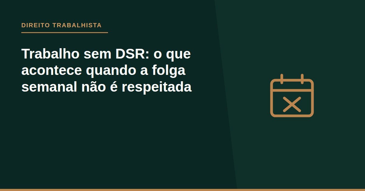 Trabalho sem DSR: o que acontece quando a folga semanal não é respeitada